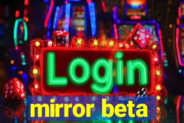 mirror beta